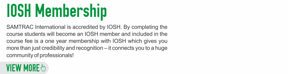 SAMTRAC International is accredited by IOSH. By completing the course students will become an IOSH member and included in the course fee is a one year membership with IOSH which gives you more than just credibility and recognition - it connects you to a huge community of professionals!